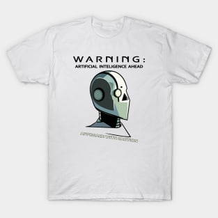 Warning artificial inteligent ahead T-Shirt